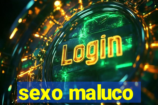 sexo maluco